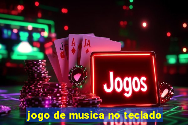 jogo de musica no teclado